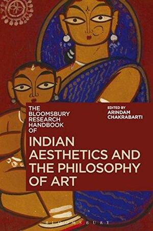 The Bloomsbury Research Handbook of Indian Aesthetics and the Philosophy of Art by Arindam Chakrabarti