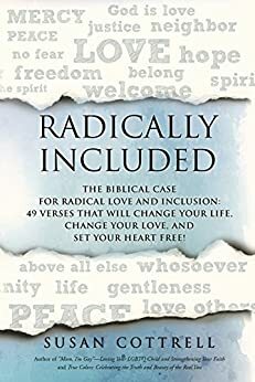 Radically Included: The Biblical Case for Radical Love and Inclusion: 49 Verses That Will Change Your Life, Change Your Love, and Set Your Heart Free! by Susan Cottrell
