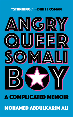 Angry Queer Somali Boy: A Complicated Memoir by Mohamed Abdulkarim Ali