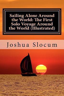 Sailing Alone Around the World: The First Solo Voyage Around the World by Joshua Slocum, Joshua Slocum