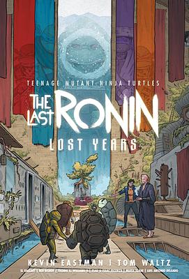 Teenage Mutant Ninja Turtles: The Last Ronin - Lost Years by Kevin Eastman, Tom Waltz