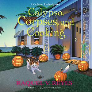 Calypso, Corpses, and Cooking by Raquel V. Reyes