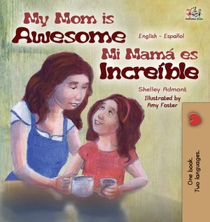 My Mom is Awesome: English Spanish Bilingual Edition by Kidkiddos Books, Shelley Admont