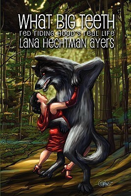 What Big Teeth: Red Riding Hood's Real Life by Lana Hechtman Ayers, Chrysoula Artemis