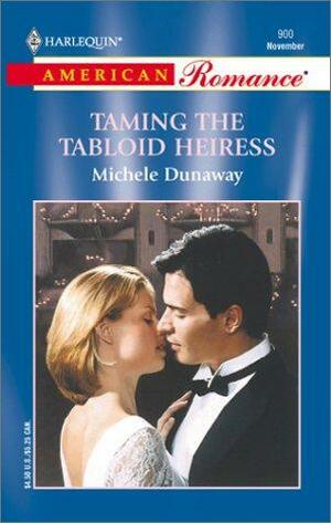 Taming the Tabloid Heiress by Michele Dunaway