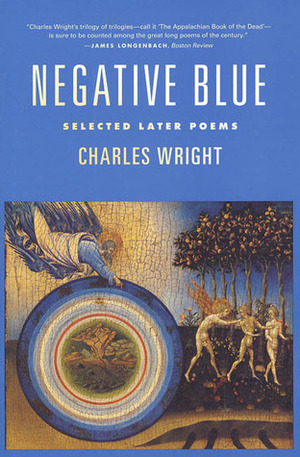 Negative Blue: Selected Later Poems by Charles Wright