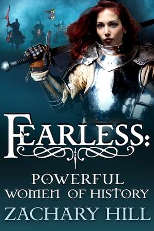Fearless: Powerful Women of History by Zachary Hill