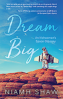 Dream Big: An Irishwoman's Space Odyssey by Niamh Shaw