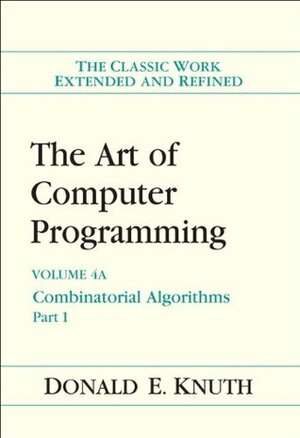 The Art of Computer Programming, Volume 4A: Combinatorial Algorithms, Part 1 by Donald Ervin Knuth