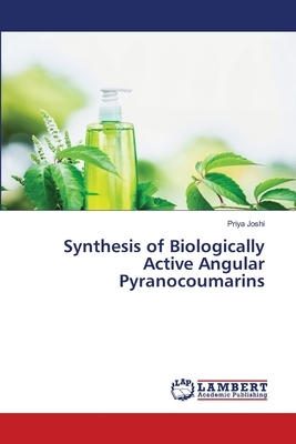 Synthesis of Biologically Active Angular Pyranocoumarins by Priya Joshi
