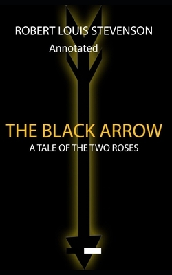 The Black Arrow: Stevenson's Collections ( Annotated) by Robert Louis Stevenson