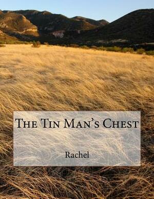 The Tin Man's Chest by Rachel