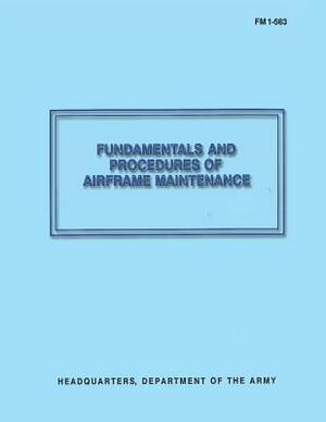 Fundamentals and Procedures of Airframe Maintenance (FM 1-563) by Department Of the Army