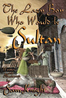 The Lazy Boy Who Would Be Sultan by Sam Knight