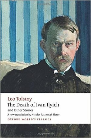 The Death of Ivan Ilyich and Other Stories by Nicolas Pasternak Slater, Andrew Kahn, Leo Tolstoy