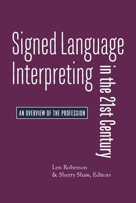 Signed Language Interpreting in the 21st Century: An Overview of the Profession by 