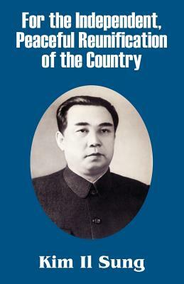 For The Independent, Peaceful Reunification Of Korea by Kim Il Sung