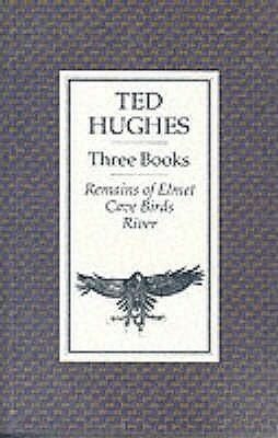 Three Books: Remains of Elmet, Cave Birds and River by Ted Hughes