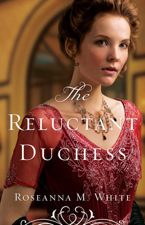 The Reluctant Duchess by Roseanna M. White