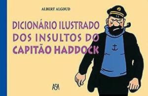 Dicionário Ilustrado dos Insultos do Capitão Haddock by Albert Algoud