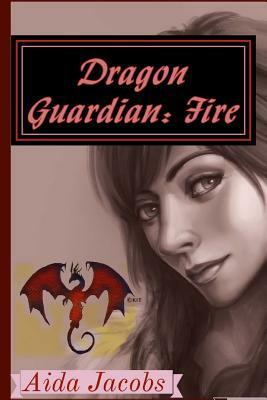 Dragon Guardian: Fire by Aida Jacobs