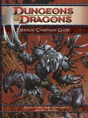 Eberron Campaign Guide: A 4th Edition D&D Supplement by M. Alexander Jurkat, Chris Sims, Ari Marmell, James Wyatt, Michele Carter, Cal Moore, Torah Cottrill, Robert J. Schwalb, Keith Baker, Scott Fitzgerald Gray