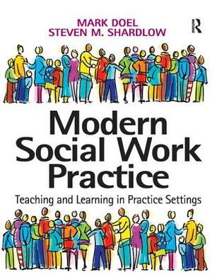 Modern Social Work Practice: Teaching and Learning in Practice Settings by Steven M. Shardlow, Mark Doel