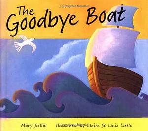 The Goodbye Boat by Claire St. Louis Little, Mary Joslin