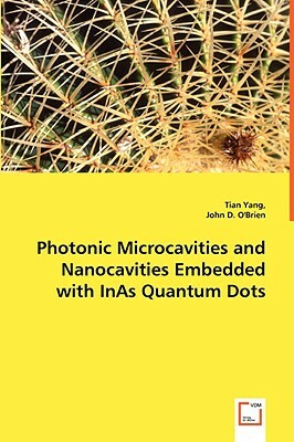 Photonic Microcavities and Nanocavities Embedded with Inas Quantum Dots by John D. O'Brien, Tian Yang