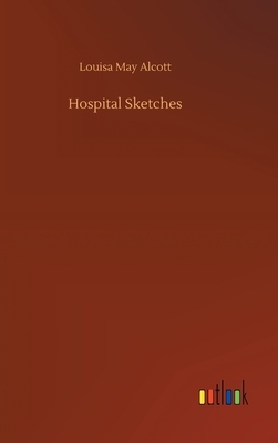 Hospital Sketches by Louisa May Alcott