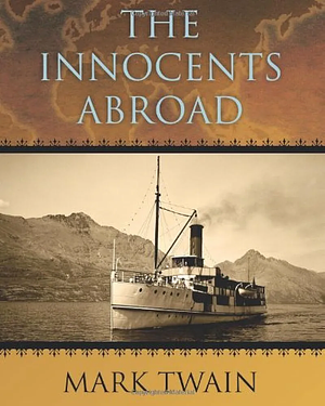 The Innocents Abroad: Or, the New Pilgrims' Progress by Mark Twain