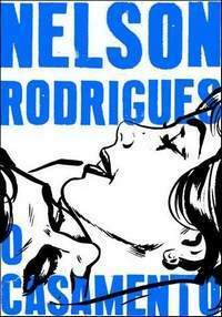 O Casamento by Nelson Rodrigues