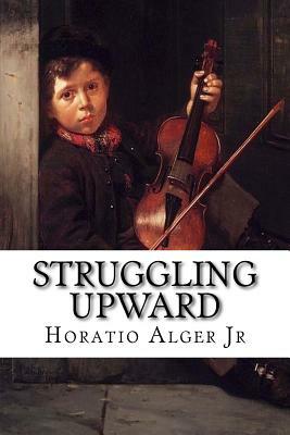 Struggling Upward by Horatio Alger