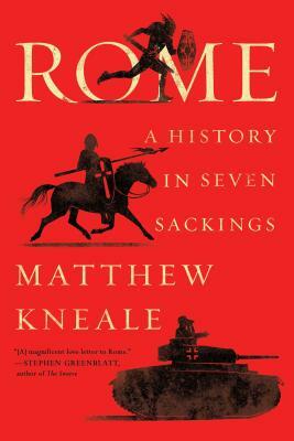 Rome: A History in Seven Sackings by Matthew Kneale