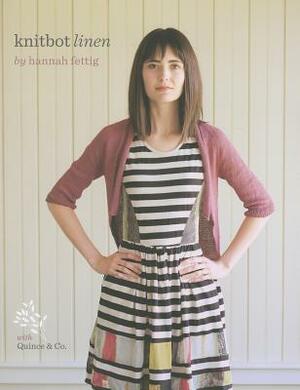 Knitbot Linen: Six Unstructured Knits by Hannah Fettig