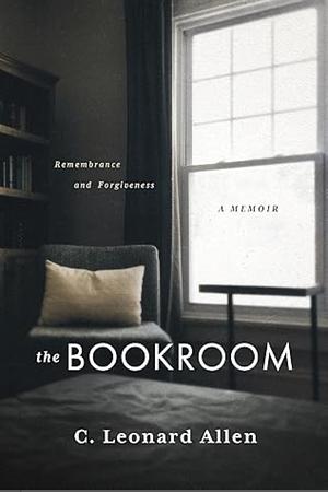 The Bookroom: Remembrance and Forgiveness by C. Leonard Allen