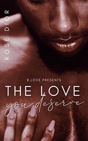 The Love You Deserve by Rosè Dior
