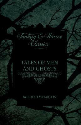 Tales of Men and Ghosts (Horror and Fantasy Classics) by Edith Wharton