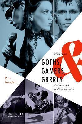Goths, Gamers, & Grrrls: Deviance and Youth Subcultures by Ross Haenfler, Ross Haenfler
