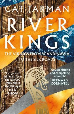River Kings: A New History of Vikings from Scandinavia to the Silk Roads by Cat Jarman