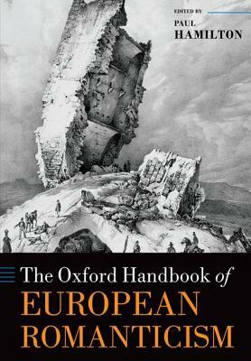 The Oxford Handbook of European Romanticism by 