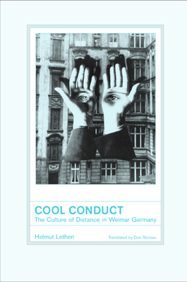 Cool Conduct: The Culture of Distance in Weimar Germany by Helmut Lethen