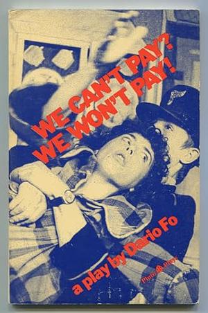We Can't Pay? We Won't Pay! by Dario Fo