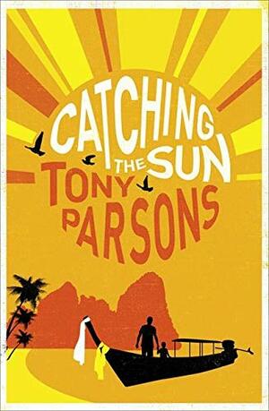 Catching The Sun by Tony Parsons