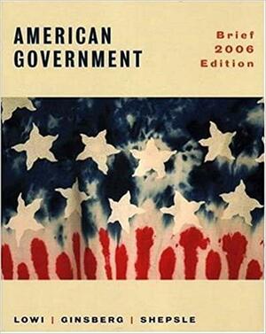 American Government: Freedom and Power, Brief 2006 Edition by Theodore J. Lowi, Benjamin Ginsberg