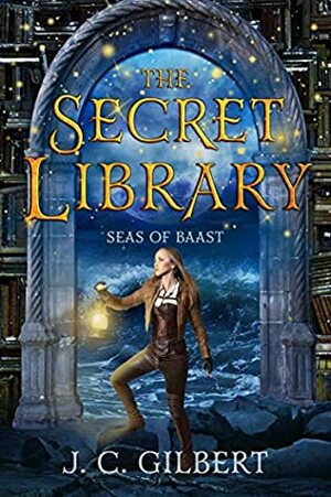 The Secret Library: Seas of Baast by J.C. Gilbert