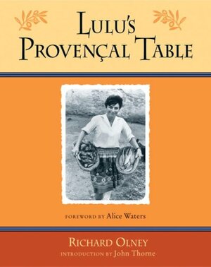 Lulu's Provencal Table: The Exuberant Food and Wine from the Domaine Tempier Vineyard by Richard Olney