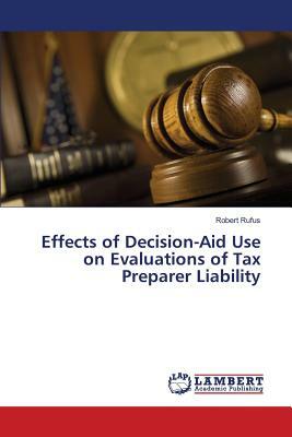 Effects of Decision-Aid Use on Evaluations of Tax Preparer Liability by Robert Rufus