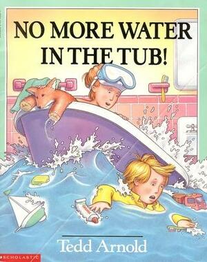 No More Water In The Tub! by Tedd Arnold