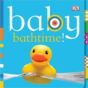 Baby: Bathtime! by Dawn Sirett, Rachael Parfitt, Jennifer Quasha